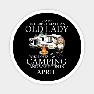 Never Underestimate An Old Lady Who Loves Camping And Was Born In April Magnet